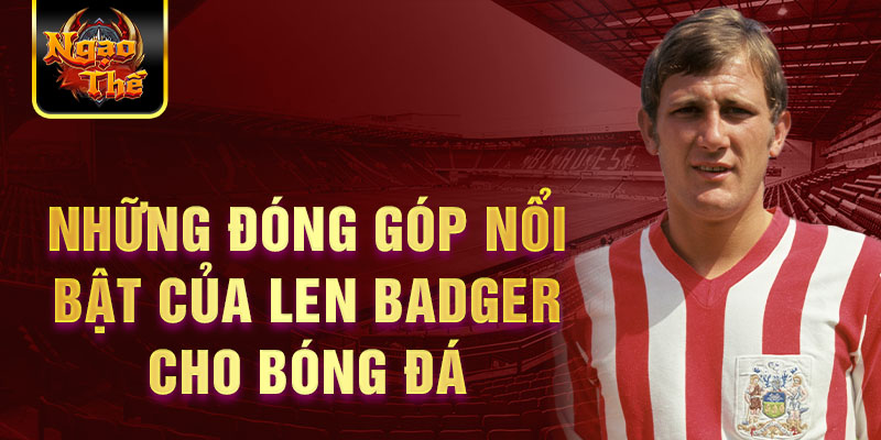 Những đóng góp nổi bật của len badger cho bóng đá