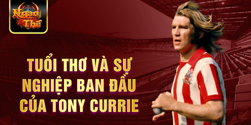 Tuổi thơ và sự nghiệp ban đầu của tony currie