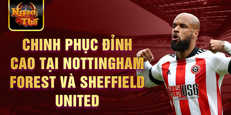 Chinh phục đỉnh cao tại Nottingham Forest và Sheffield United