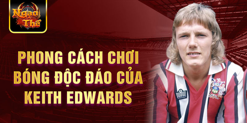 Phong cách chơi bóng độc đáo của Keith Edwards