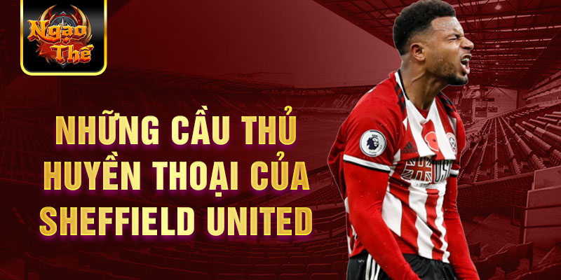 Những cầu thủ huyền thoại của Sheffield United