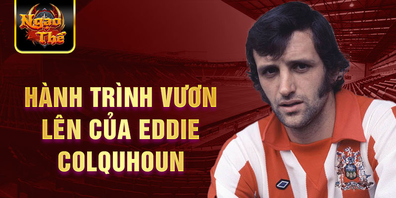 Hành trình vươn lên của Eddie Colquhoun