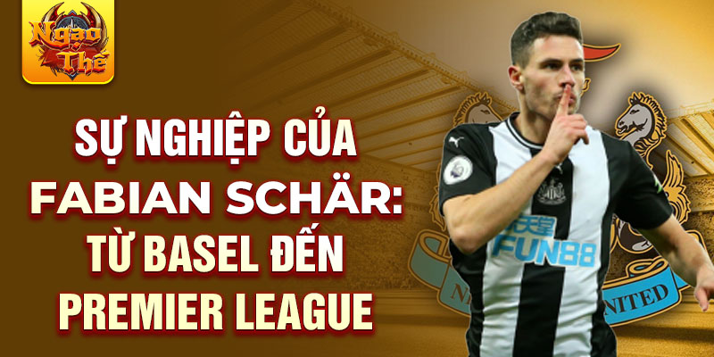 Sự nghiệp của fabian schär: từ basel đến premier league