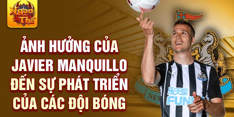 Ảnh hưởng của Javier Manquillo đến sự phát triển của các đội bóng