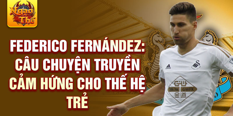 Federico Fernández: Câu chuyện truyền cảm hứng cho thế hệ trẻ