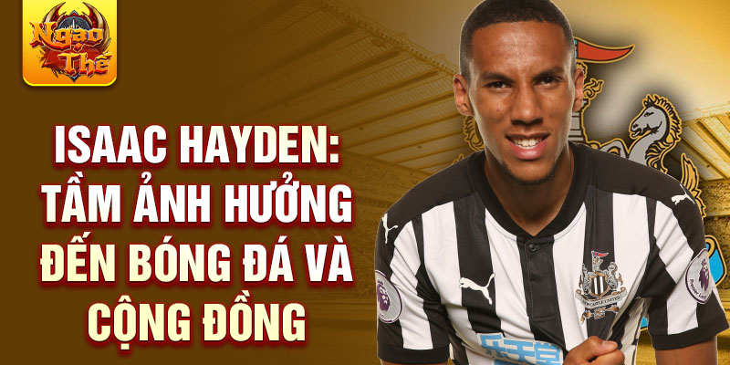 Isaac Hayden: Tầm ảnh hưởng đến bóng đá và cộng đồng