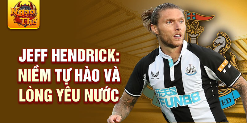 Jeff Hendrick: Niềm Tự Hào và Lòng Yêu Nước