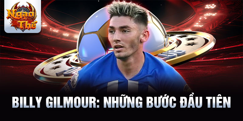 Billy gilmour: những bước đầu tiên