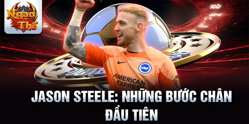 Jason Steele: những bước chân đầu tiên