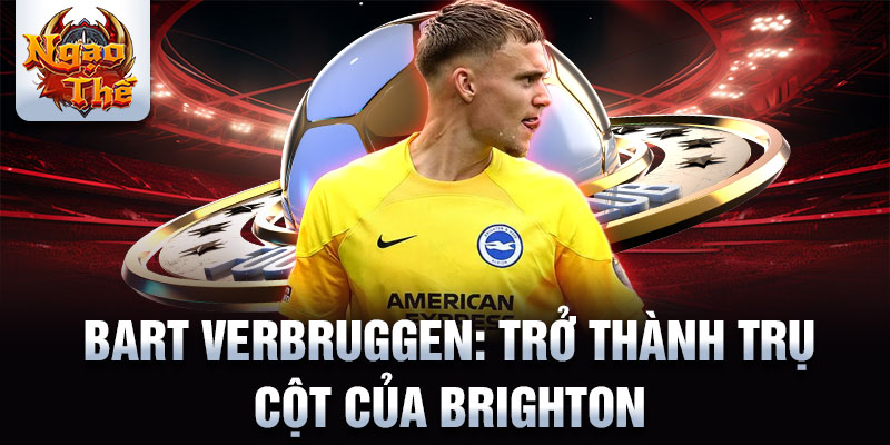 Bart Verbruggen: Trở thành trụ cột của Brighton