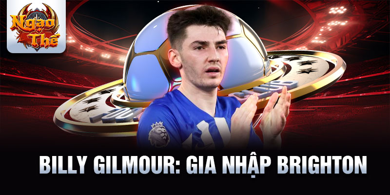 Billy gilmour: gia nhập brighton