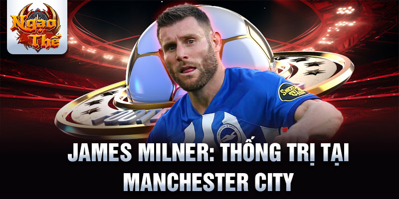 James Milner: Thống trị tại Manchester City