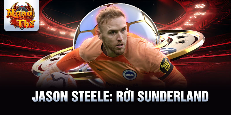 Jason Steele: Rời Sunderland