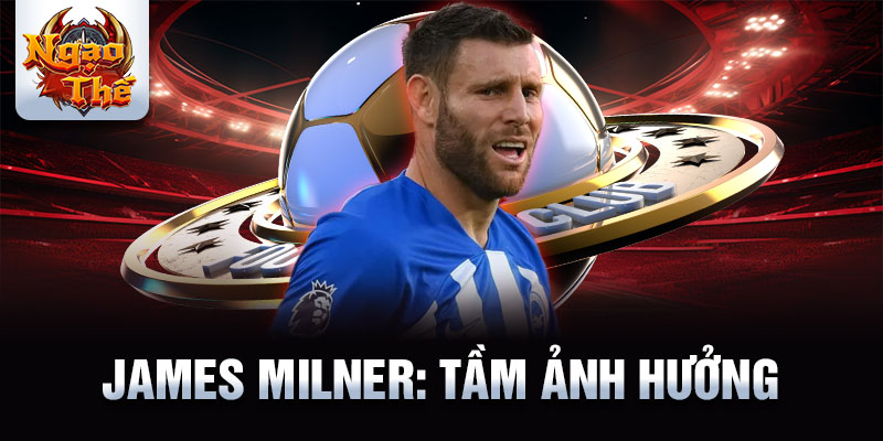 James Milner: Tầm ảnh hưởng