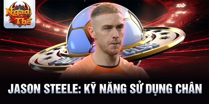 Jason Steele: Kỹ năng sử dụng chân