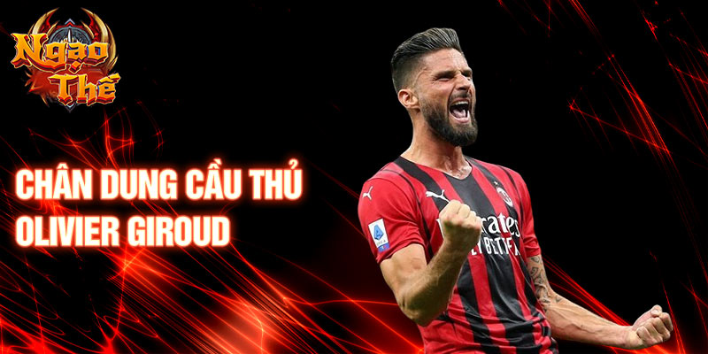 Chân dung cầu thủ olivier giroud