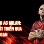 Huyền thoại ac milan: lịch sử phát triển qua từng giai đoạn