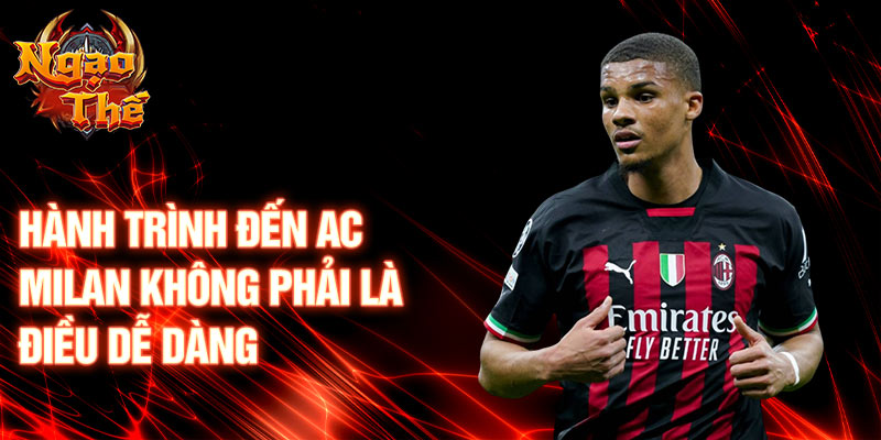 Hành trình đến AC Milan không phải là điều dễ dàng