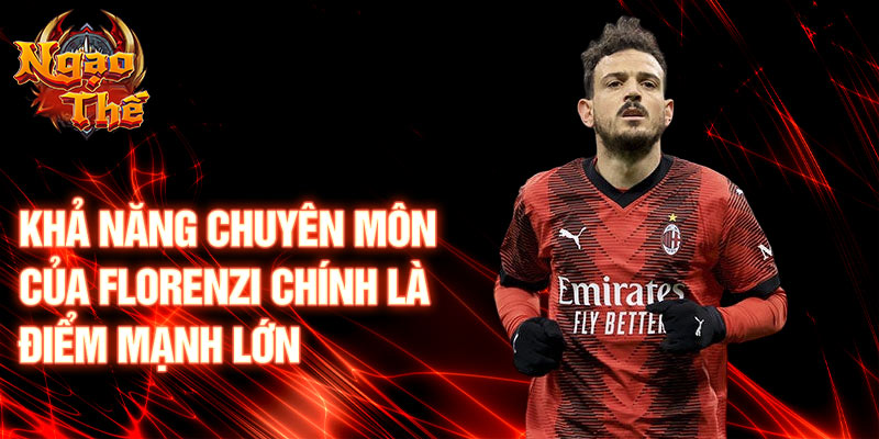 Khả năng chuyên môn của Florenzi chính là điểm mạnh lớn