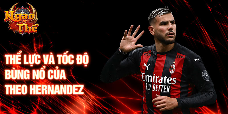 Thể lực và tốc độ bùng nổ của Theo Hernandez